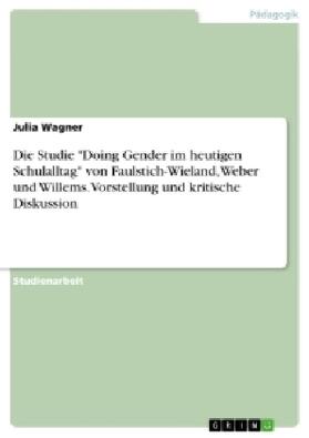 Wagner |  Die Studie "Doing Gender im heutigen Schulalltag" von Faulstich-Wieland, Weber und Willems. Vorstellung und kritische Diskussion | Buch |  Sack Fachmedien