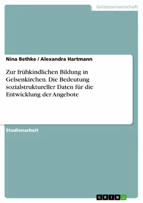 Bethke / Hartmann |  Zur frühkindlichen Bildung in Gelsenkirchen. Die Bedeutung sozialstruktureller Daten für die Entwicklung der Angebote | eBook | Sack Fachmedien
