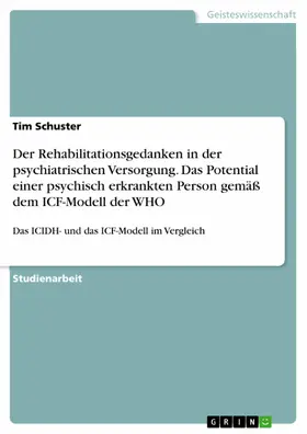 Schuster |  Der Rehabilitationsgedanken in der psychiatrischen Versorgung. Das Potential einer psychisch erkrankten Person gemäß dem ICF-Modell der WHO | eBook | Sack Fachmedien
