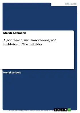Lehmann |  Algorithmen zur Umrechnung von Farbfotos in Wärmebilder | eBook | Sack Fachmedien