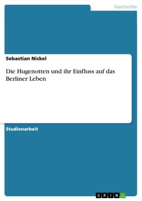 Nickel |  Die Hugenotten und ihr Einfluss auf das Berliner Leben | Buch |  Sack Fachmedien