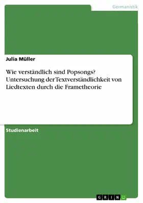 Müller |  Wie verständlich sind Popsongs? Untersuchung der Textverständlichkeit von Liedtexten durch die Frametheorie | eBook | Sack Fachmedien