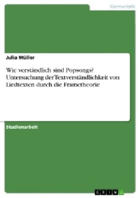 Müller | Wie verständlich sind Popsongs? Untersuchung der Textverständlichkeit von Liedtexten durch die Frametheorie | Buch | 978-3-668-18641-5 | sack.de