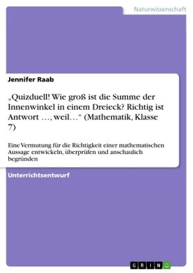 Raab |  "Quizduell! Wie groß ist die Summe der Innenwinkel in einem Dreieck? Richtig ist Antwort ..., weil..." (Mathematik, Klasse 7) | Buch |  Sack Fachmedien