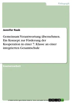 Raab |  Gemeinsam Verantwortung übernehmen. Ein Konzept zur Förderung der Kooperation in einer 7. Klasse an einer integrierten Gesamtschule | eBook | Sack Fachmedien
