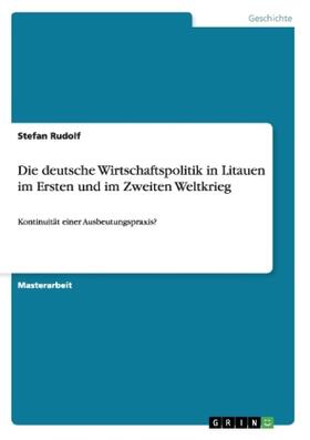 Rudolf |  Die deutsche Wirtschaftspolitik in Litauen im Ersten und im Zweiten Weltkrieg | Buch |  Sack Fachmedien