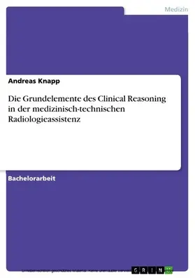 Knapp |  Die Grundelemente des Clinical Reasoning in der medizinisch-technischen Radiologieassistenz | eBook | Sack Fachmedien
