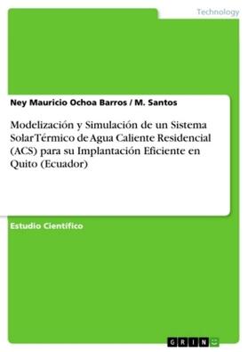 Ochoa Barros / Santos |  Modelización y Simulación de un Sistema Solar Térmico de Agua Caliente Residencial (ACS) para su Implantación Eficiente en Quito (Ecuador) | Buch |  Sack Fachmedien