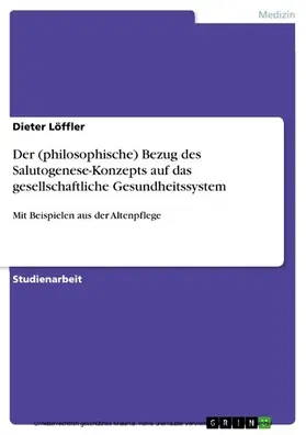 Löffler |  Der (philosophische) Bezug des Salutogenese-Konzepts auf das gesellschaftliche Gesundheitssystem | eBook | Sack Fachmedien