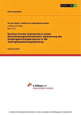 Sauerhöfer |  Business Process Engineering in einem Dienstleistungsunternehmens. Optimierung des Sendungsbuchungsprozesses in der Auftragsbearbeitungsabteilung | eBook | Sack Fachmedien
