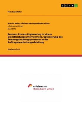 Sauerhöfer |  Business Process Engineering in einem Dienstleistungsunternehmens. Optimierung des Sendungsbuchungsprozesses in der Auftragsbearbeitungsabteilung | Buch |  Sack Fachmedien