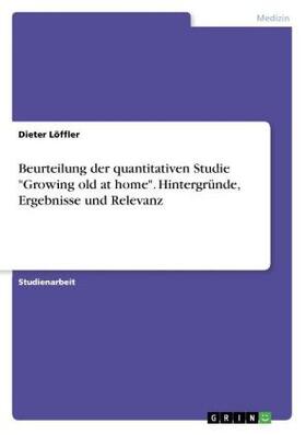Löffler |  Beurteilung der quantitativen Studie "Growing old at home".  Hintergründe, Ergebnisse und Relevanz | Buch |  Sack Fachmedien