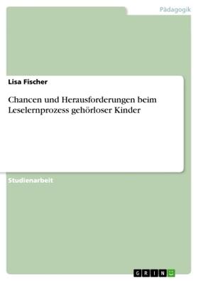 Fischer |  Chancen und Herausforderungen beim Leselernprozess gehörloser Kinder | Buch |  Sack Fachmedien