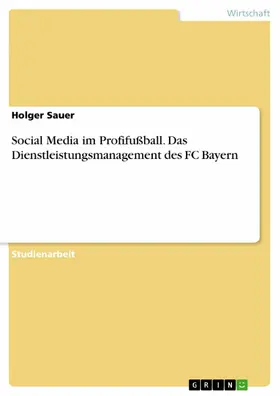 Sauer |  Social Media im Profifußball. Das Dienstleistungsmanagement des FC Bayern | eBook | Sack Fachmedien