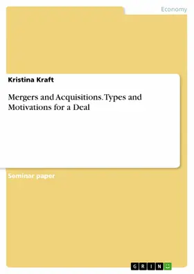 Kraft |  Mergers and Acquisitions. Types and Motivations for a Deal | eBook | Sack Fachmedien
