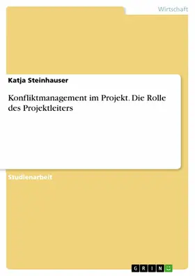 Steinhauser |  Konfliktmanagement im Projekt. Die Rolle des Projektleiters | eBook | Sack Fachmedien