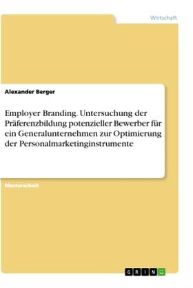 Berger |  Employer Branding. Untersuchung der Präferenzbildung potenzieller Bewerber für ein Generalunternehmen zur Optimierung der Personalmarketinginstrumente | Buch |  Sack Fachmedien