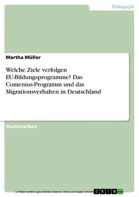 Müller |  Welche Ziele verfolgen EU-Bildungsprogramme? Das Comenius-Programm und das Migrationsverhalten in Deutschland | eBook | Sack Fachmedien