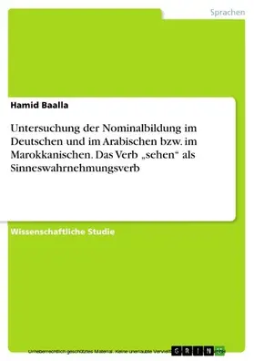 Baalla |  Untersuchung der Nominalbildung im Deutschen und im Arabischen bzw. im Marokkanischen. Das Verb „sehen“ als Sinneswahrnehmungsverb | eBook | Sack Fachmedien
