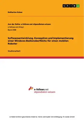 Kaiser |  Softwareentwicklung. Konzeption und Implementierung einer Windows-Bedienoberfläche für einen mobilen Roboter | eBook | Sack Fachmedien