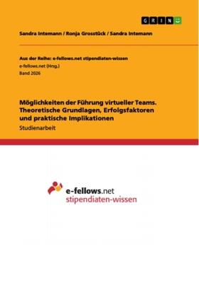 Intemann / Grosstück |  Möglichkeiten der Führung virtueller Teams. Theoretische Grundlagen, Erfolgsfaktoren und praktische Implikationen | Buch |  Sack Fachmedien