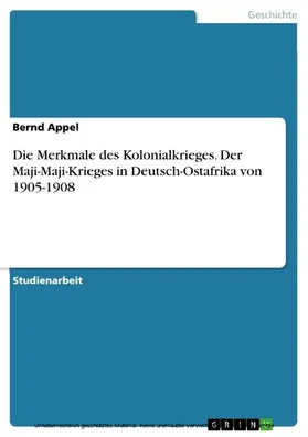 Appel |  Die Merkmale des Kolonialkrieges. Der Maji-Maji-Krieges in Deutsch-Ostafrika von 1905-1908 | eBook | Sack Fachmedien