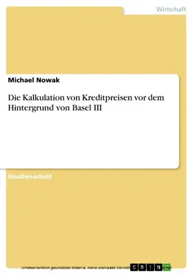 Nowak |  Die Kalkulation von Kreditpreisen vor dem Hintergrund von Basel III | eBook | Sack Fachmedien
