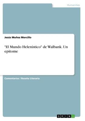 Muñoz Morcillo |  "El Mundo Helenístico" de Walbank. Un epítome | Buch |  Sack Fachmedien