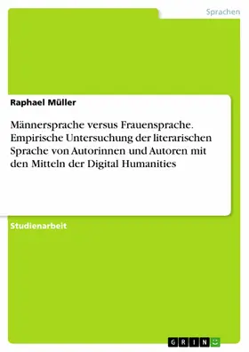 Müller |  Männersprache versus Frauensprache. Empirische Untersuchung der literarischen Sprache von Autorinnen und Autoren mit den Mitteln der Digital Humanities | eBook | Sack Fachmedien