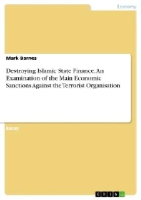 Barnes |  Destroying Islamic State Finance. An Examination of the Main Economic Sanctions Against the Terrorist Organisation | Buch |  Sack Fachmedien