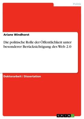 Windhorst |  Die politische Rolle der Öffentlichkeit unter besonderer Berücksichtigung des Web 2.0 | Buch |  Sack Fachmedien