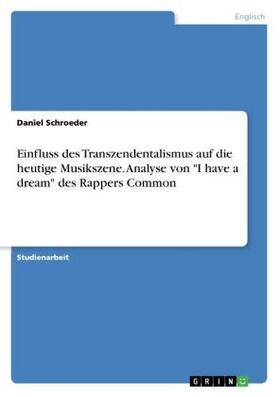 Schroeder |  Einfluss des Transzendentalismus auf die heutige Musikszene. Analyse von "I have a dream" des Rappers Common | Buch |  Sack Fachmedien