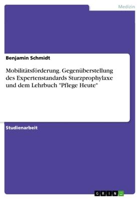 Schmidt |  Mobilitätsförderung. Gegenüberstellung des Expertenstandards Sturzprophylaxe und dem Lehrbuch "Pflege Heute" | Buch |  Sack Fachmedien
