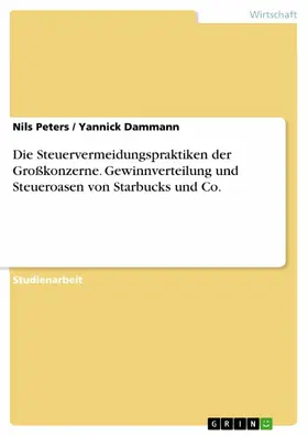 Peters / Dammann |  Die Steuervermeidungspraktiken der Großkonzerne. Gewinnverteilung und Steueroasen von Starbucks und Co. | eBook | Sack Fachmedien