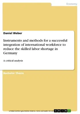 Weber |  Instruments and methods for a successful integration of international workforce to reduce the skilled labor shortage in Germany | eBook | Sack Fachmedien