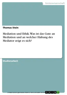 Stein |  Mediation und Ethik. Was ist das Gute an Mediation und an welcher Haltung des Mediator zeigt es sich? | eBook | Sack Fachmedien