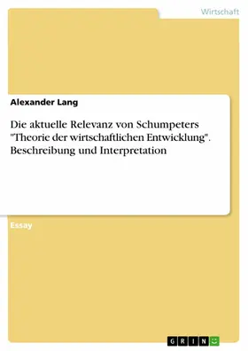 Lang |  Die aktuelle Relevanz von Schumpeters "Theorie der wirtschaftlichen Entwicklung". Beschreibung und Interpretation | eBook | Sack Fachmedien
