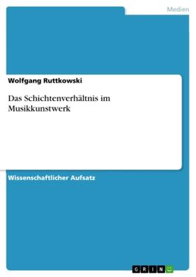 Ruttkowski |  Das Schichtenverhältnis im Musikkunstwerk | Buch |  Sack Fachmedien