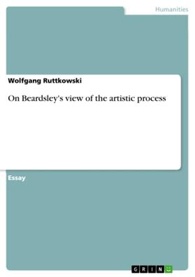 Ruttkowski |  On Beardsley's view of the artistic process | Buch |  Sack Fachmedien