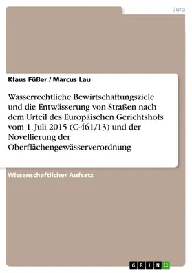 Füßer / Lau |  Wasserrechtliche Bewirtschaftungsziele und die Entwässerung von Straßen nach dem Urteil des Europäischen Gerichtshofs vom 1. Juli 2015 (C-461/13) und der Novellierung der Oberflächengewässerverordnung | eBook | Sack Fachmedien