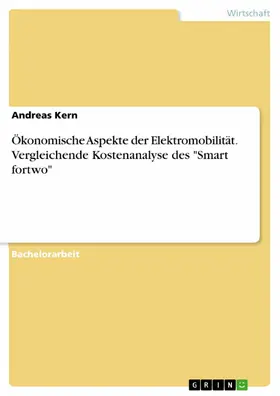 Kern |  Ökonomische Aspekte der Elektromobilität. Vergleichende Kostenanalyse des "Smart fortwo" | eBook | Sack Fachmedien