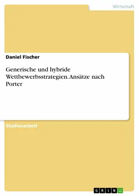 Fischer |  Generische und hybride Wettbewerbsstrategien. Ansätze nach Porter | eBook | Sack Fachmedien