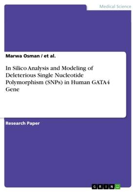 Osman / Al. |  In Silico Analysis and Modeling of Deleterious Single Nucleotide Polymorphism (SNPs) in Human GATA4 Gene | Buch |  Sack Fachmedien