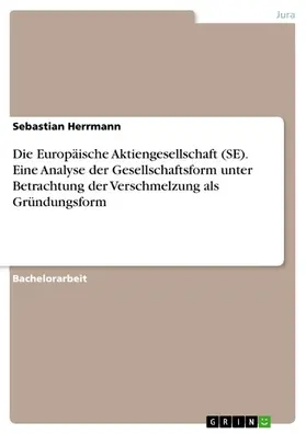 Herrmann |  Die Europäische Aktiengesellschaft (SE). Eine Analyse der Gesellschaftsform unter Betrachtung der Verschmelzung als Gründungsform | eBook | Sack Fachmedien