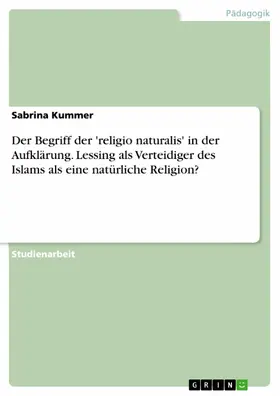 Kummer |  Der Begriff der 'religio naturalis' in der Aufklärung. Lessing als Verteidiger des Islams als eine natürliche Religion? | eBook | Sack Fachmedien