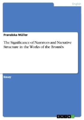 Müller |  The Significance of Narrators and Narrative Structure in the Works of the Brontës | Buch |  Sack Fachmedien