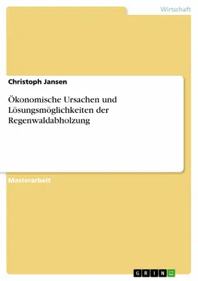 Jansen |  Ökonomische Ursachen und Lösungsmöglichkeiten der Regenwaldabholzung | eBook | Sack Fachmedien