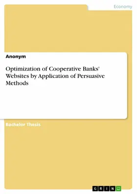 Anonymous |  Optimization of Cooperative Banks' Websites by Application of Persuasive Methods | eBook | Sack Fachmedien
