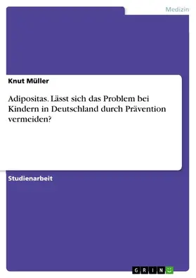 Müller |  Adipositas. Lässt sich das Problem bei Kindern in Deutschland durch Prävention vermeiden? | eBook | Sack Fachmedien