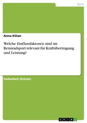 Kilian |  Welche Einflussfaktoren sind im Rennradsport relevant für Kraftübertragung und Leistung? | Buch |  Sack Fachmedien